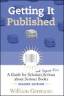 Getting It Published 2nd Edition A Guide for Scholars and Anyone Else Serious about Serious Books