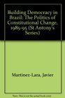 Building Democracy in Brazil The Politics of Constitutional Change 198595