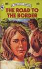 The Road to the Border (Harlequin Romance, No 1853)
