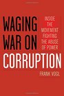 Waging War on Corruption Inside the Movement Fighting the Abuse of Power