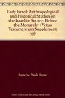 Early Israel Anthropological and Historical Studies on the Israelite Society Before the Monarchy