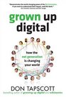 Grown Up Digital How the Net Generation is Changing Your World HC