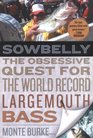 Sowbelly The Obsessive Quest for the World Record Largemouth Bass