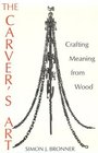 The Carver's Art Crafting Meaning from Wood