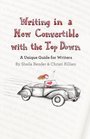 Writing in a New Convertible with the Top Down A Unique Guide for Writers