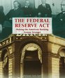 The Federal Reserve Act Making the American Banking System Stronger