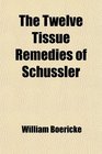 The Twelve Tissue Remedies of Schssler