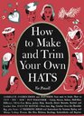 How to Make and Trim Your Own Hats
