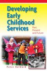 Developing Early Childhood Services Past Present and Future