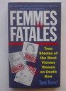Femme Fatales True Stories of the Most Vicious Women on Death Row