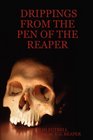 DRIPPINGS FROM THE PEN OF THE REAPER