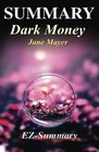 Summary  Dark Money By Jane Mayer  The Hidden History of the Billionaires Behind the Rise of the Radical Right