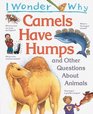 I Wonder Why Camels Have Humps  And Other Questions About Animals