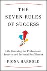 The Seven Rules of Success Life Coaching for Professional Success and Personal Fulfillment