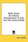 Belle Scott Or Liberty Overthrown A Tale For The Crisis
