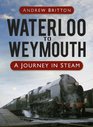 Waterloo to Weymouth A Journey in Steam