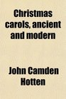 Christmas carols ancient and modern