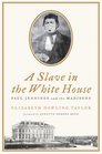A Slave in the White House Paul Jennings and the Madisons