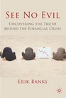 See No Evil Uncovering The Truth Behind The Financial Crisis