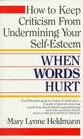 When Words Hurt How to Keep Criticism from Undermining Your SelfEsteem