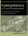 Fundamentals of Land Development A RealWorld Guide to Profitable LargeScale Development