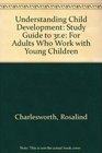 Understanding Child Development Study Guide to 3re For Adults Who Work with Young Children