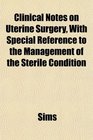 Clinical Notes on Uterine Surgery With Special Reference to the Management of the Sterile Condition