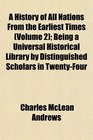 A History of All Nations From the Earliest Times  Being a Universal Historical Library by Distinguished Scholars in TwentyFour