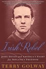 Irish Rebel  John Devoy and America's Fight for Ireland's Freedom