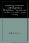 Accessing Awareness an Developing Knowledge Foundation for Skill in a Multicultural Society Foundations for Skill in a Multicultural Society