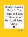 Divine Looking Glass or The Third and Last Testament of Our Lord Jesus Christ