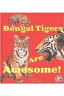 Bengal Tigers Are Awesome