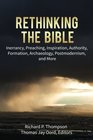 Rethinking the Bible Inerrancy Preaching Inspiration Authority Formation Archaeology Postmodernism and More