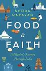 Food And Faith A Pilgrim'S Journey Through India