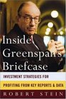 Inside Greenspan's Briefcase  Investment Strategies for Profiting from Key Reports and Data