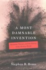 A Most Damnable Invention Dynamite Nitrates And the Making of the Modern World