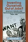 Inventing Ourselves Out of Jobs America's Debate over Technological Unemployment 19291981