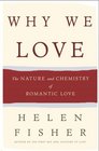 Why We Love  The Nature and Chemistry of Romantic Love