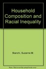 Household Composition and Racial Inequality