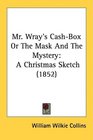 Mr Wray's CashBox Or The Mask And The Mystery A Christmas Sketch