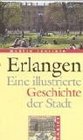 Erlangen Eine illustrierte Geschichte der Stadt