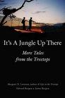 It's a Jungle Up There More Tales from the Treetops
