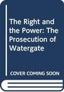 The Right and the Power The Prosecution of Watergate