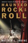 Haunted Rock  Roll Ghostly Tales of Musical Legends