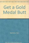 Get a Gold Medal Butt