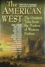 The American West The Greatest Tales from the Masters of Western Fiction