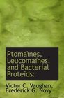 Ptomanes Leucomanes and Bacterial Proteids