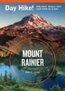 Day Hike Mount Rainier 3rd Edition The Best Trails You Can Hike in a Day