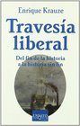TRAVESIA LIBERAL/Travels in Liberalism Del fin de la historia a la historia sin fin