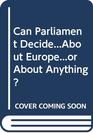 Can Parliament DecideAbout Europeor About Anything